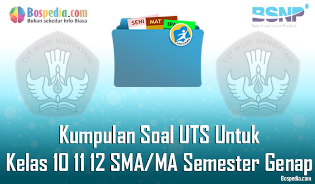 Kumpulan Soal UTS Untuk Kelas 10 11 12 SMA/MA Semester Genap