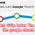 CÁCH GIÚP NỘI DUNG CỦA BẠN NHANH INDEX LÊN GOOGLE - SEO BLOGSPOT