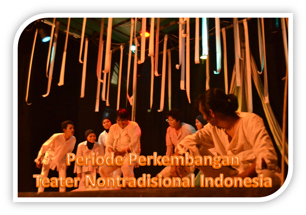 Periode Perkembangan Teater Nontradisional di Indonesia 
