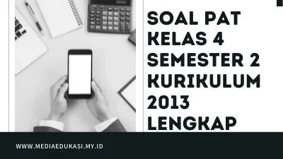 Soal PAT kelas 4 Semester 2 Kurikulum 2013