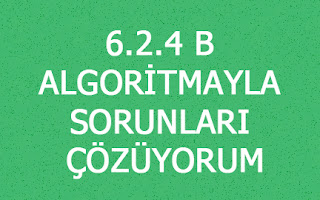 6.2.4 B ALGORİTMAYLA SORUNLARI ÇÖZÜYORUM