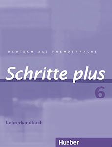 Schritte plus 6: Deutsch als Fremdsprache / Lehrerhandbuch (SCHRPLUS)