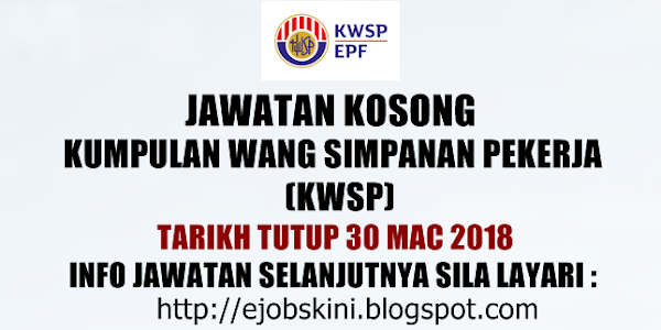 Jawatan Kosong Kumpulan Wang Simpanan Pekerja (KWSP) - 30 Mac 2018