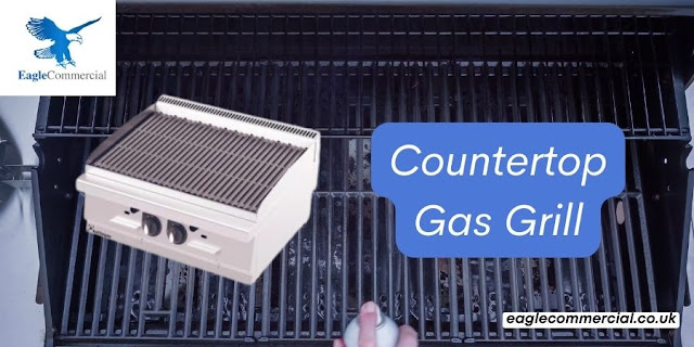 Countertop Gas Grill - eaglecommercial.co.uk