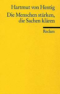 Die Menschen stärken, die Sachen klären: Ein Plädoyer für die Wiederherstellung der Aufklärung (Reclams Universal-Bibliothek)