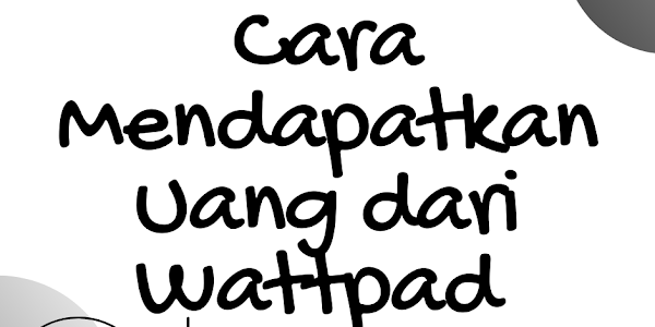 Cara Mendapatkan Uang dari Wattpad Hanya dengan Membaca.