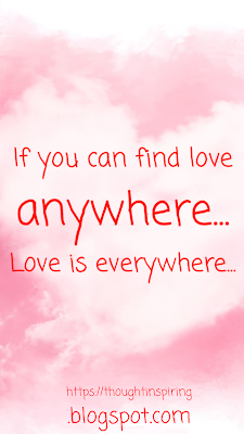 If you can find love anywhere....  Love is everywhere...https://thoughtinspiring.blogspot.com