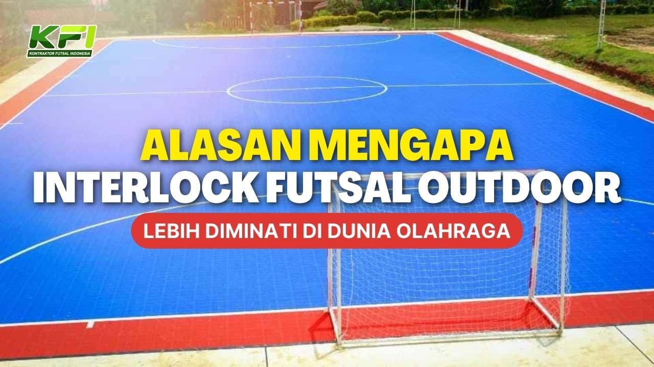 Inilah Alasan Mengapa Interlock Futsal Outdoor Lebih Diminati