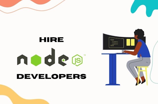 How To Hire  Node JS Developers - Complete Guide To Follow 