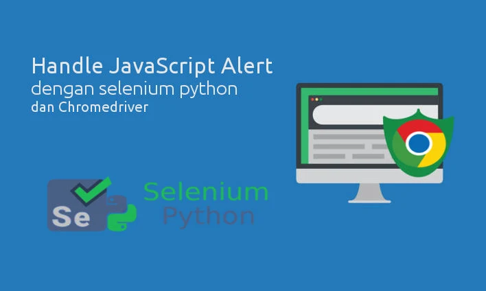 Handle JavaScript Alert dengan Selenium & Chromedriver