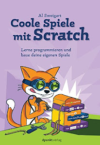 Coole Spiele mit Scratch: Lerne programmieren und baue deine eigenen Spiele