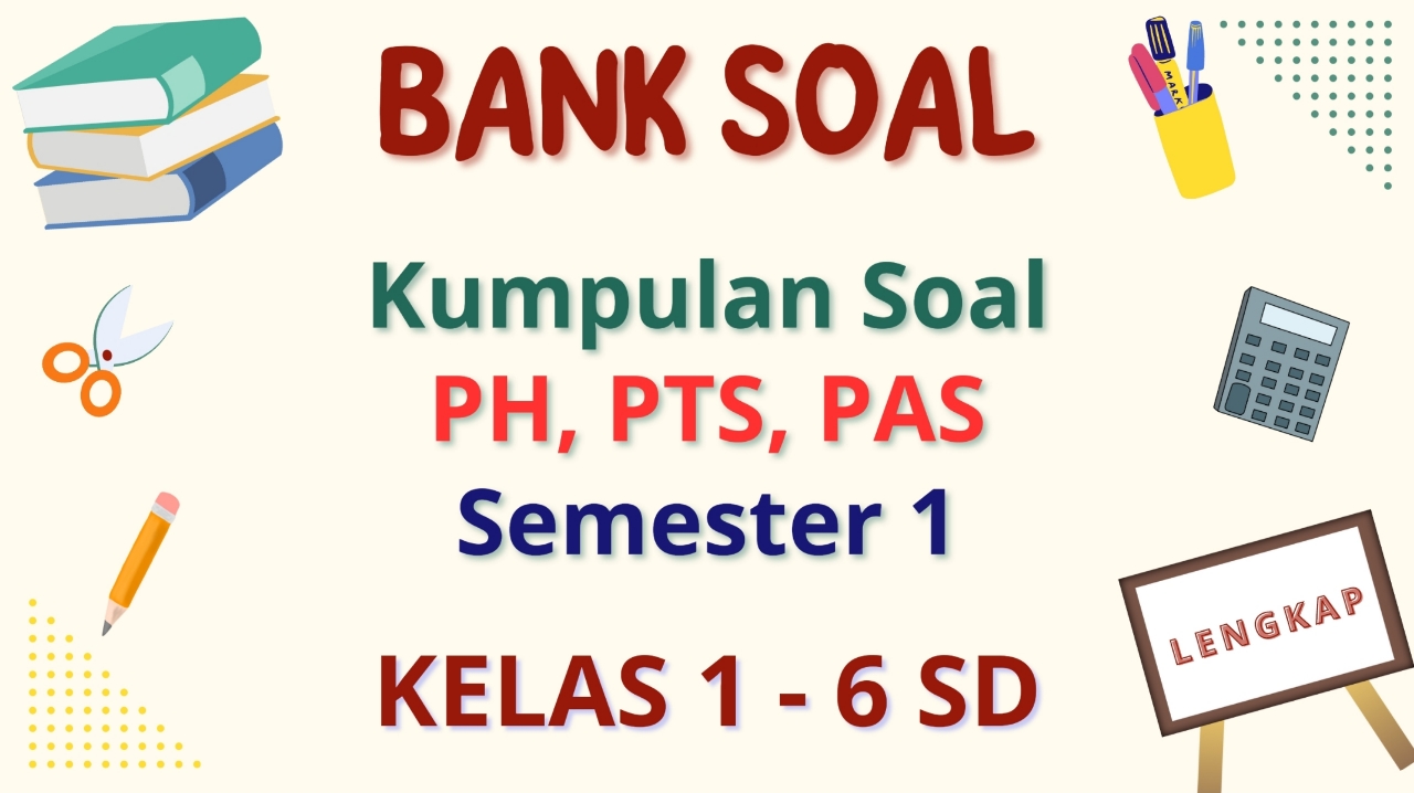 Bank Soal Penilaian Harian, Tengah, dan Akhir Semester 1 Kelas 1-6 SD Lengkap