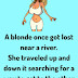 A blonde once got lost near a river