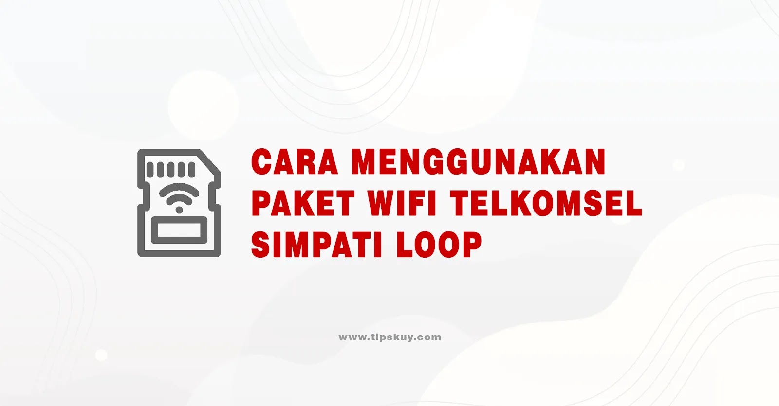Cara Menggunakan Paket Wifi Telkomsel Simpati Loop