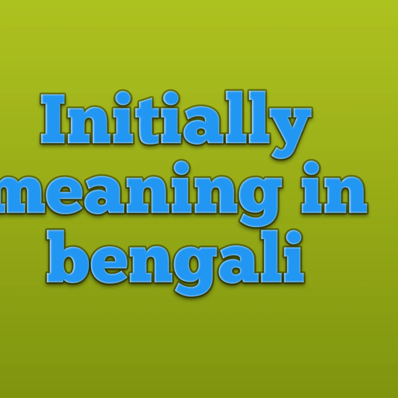 initially meaning in bengali, initially meaning