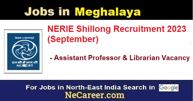 North East Regional Institute of Education, Shillong Job Vacancy 2023 (September)
