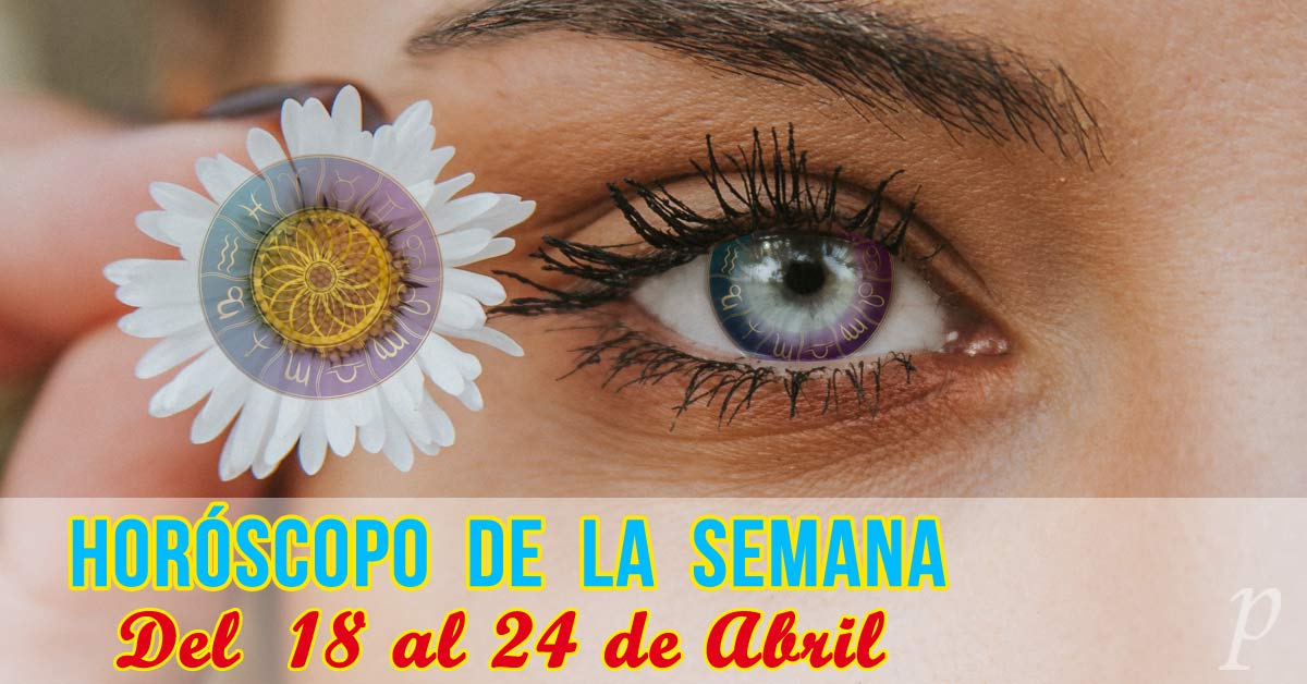 Horóscopo de la semana: Del 18 al 24 de abril