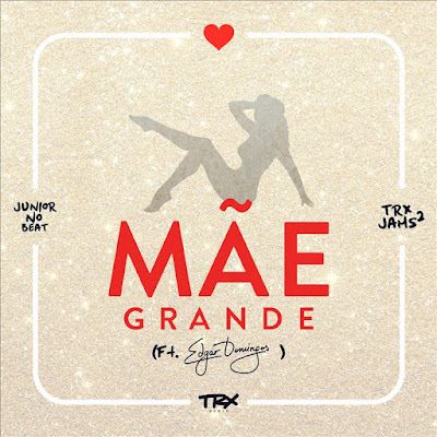Trx Music - Mãe Grande (Ft. Edgar Domingos) [Download] mp3 baixar nova musica descarregar agora 2018