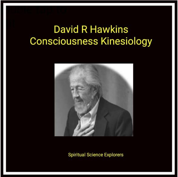 David R Hawkins : Consciousness Kinesiology