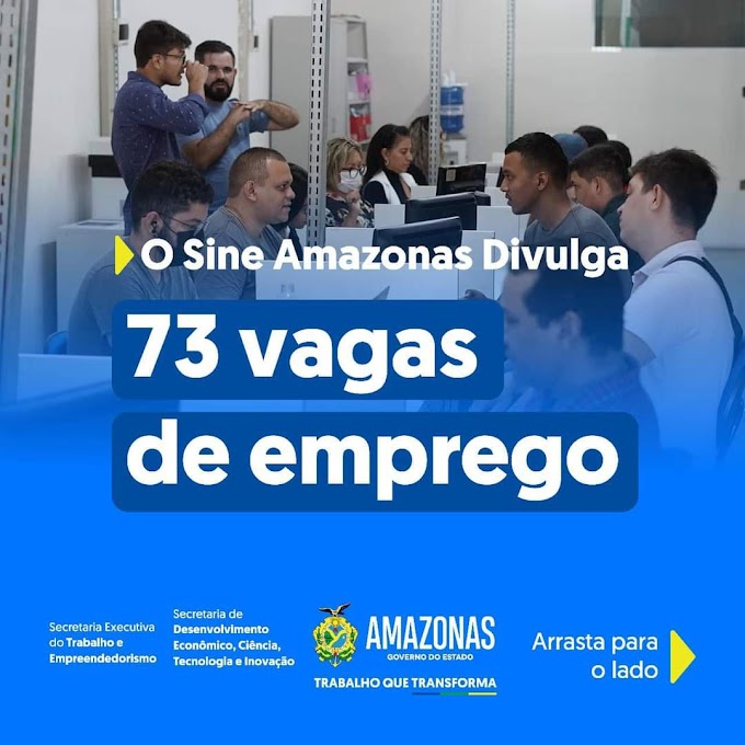 🔰 Sine Amazonas Divulga 73 Vagas de Empregos nesta terça-feira (31/10/23), Confira as Oportunidades e Envie seu Currículo, Acesse o nosso Link Abaixo.