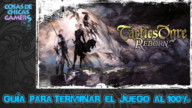 Guía de Tactics Ogre Reborn para completar el juego al 100%