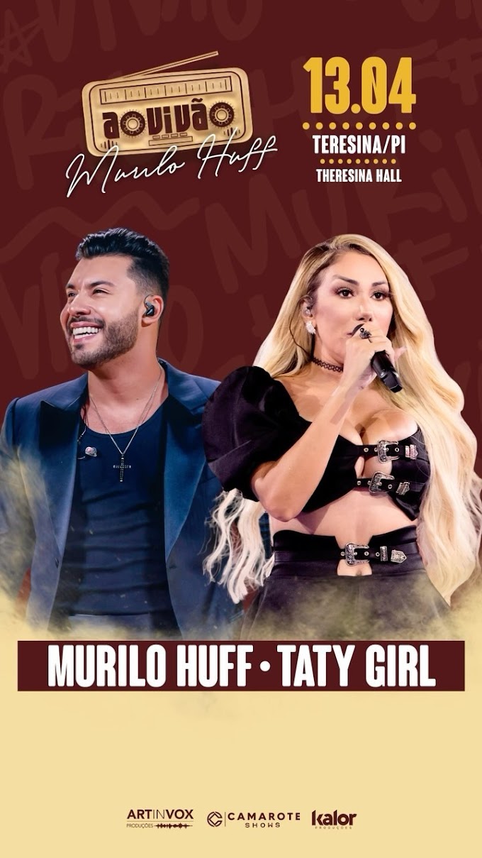 13/04/2024 Shows de Murilo Huff e Taty Girl em Teresina [Theresina Hall]