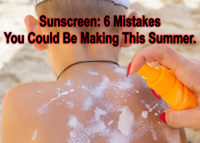 Sunscreen: 6 Mistakes You Could Be Making This Summer.