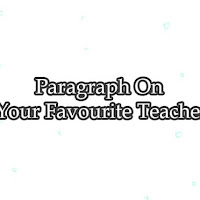 Paragraph On Your Favourite Teacher