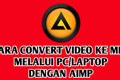 Cara Mudah Convert Video ke MP3 dengan mudah Melalui PC/Laptop dengan AIMP