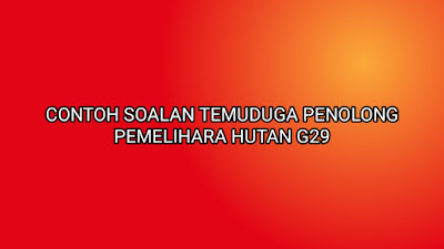 Contoh Soalan Temuduga Penolong Pemelihara Hutan G29 2020