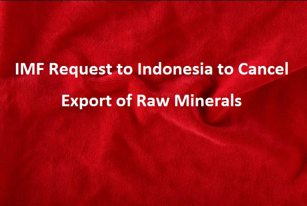 IMF Request to Indonesia to Cancel Export of Raw Minerals