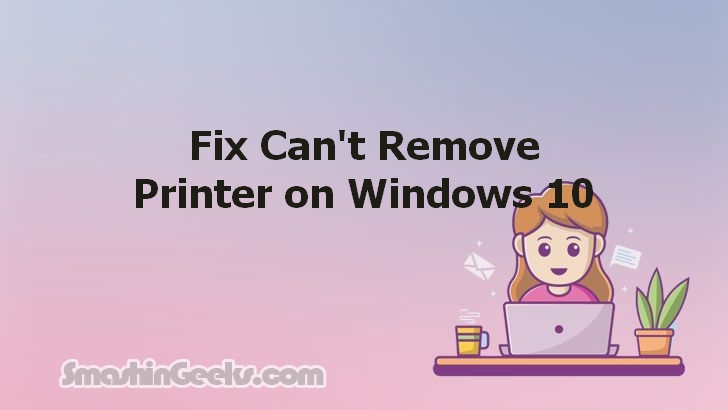 Solving the 'Can't Remove Printer' Issue on Windows 10: A Comprehensive Guide