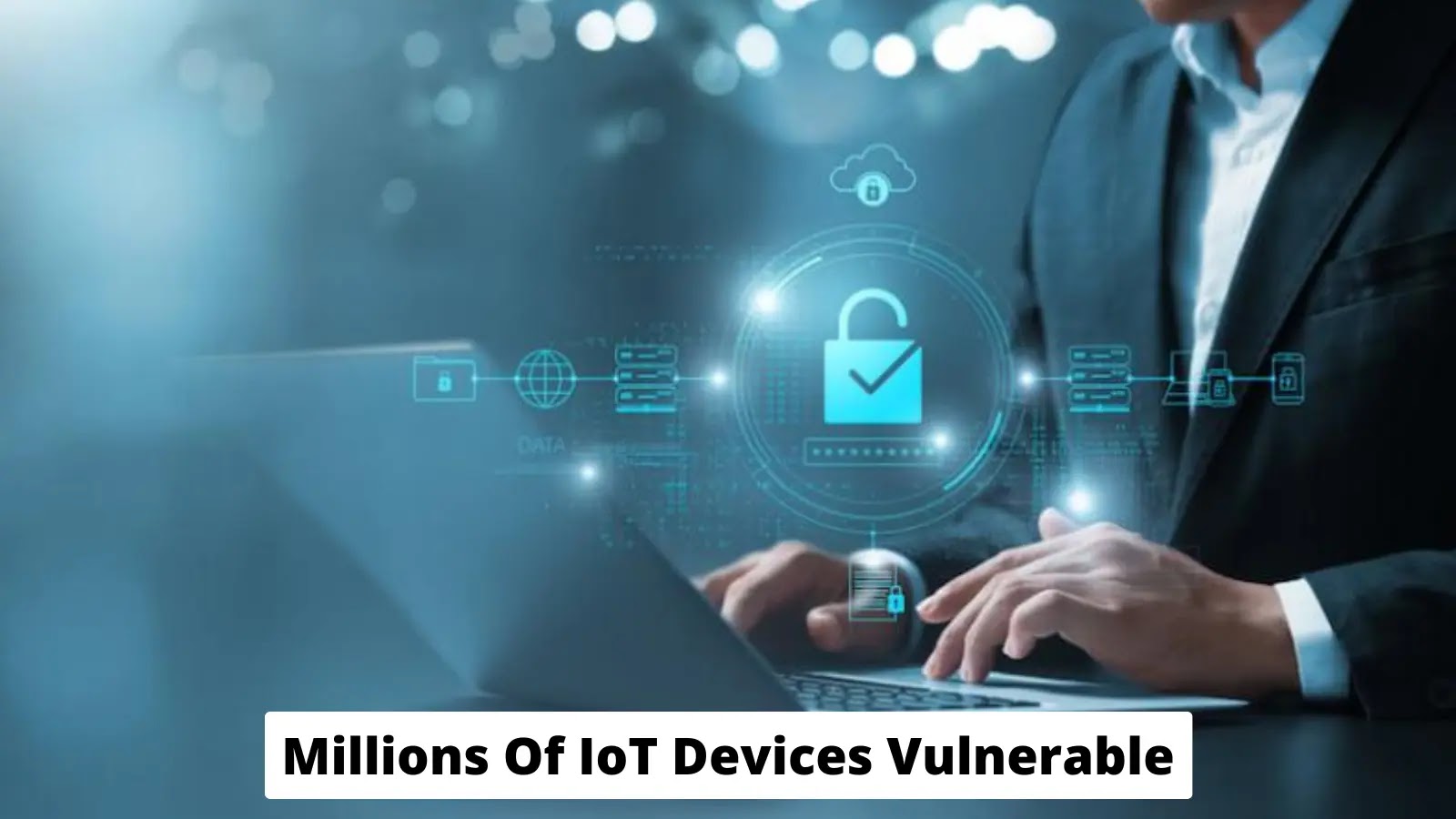 Millions Of IoT Devices Vulnerable To Attacks Leads To Full Takeover