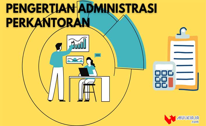 Pengertian Administrasi Perkantoran dan Tujuan Administrasi Perkantoran