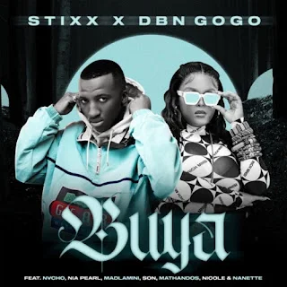 Stixx & DBN Gogo - Buya (feat. Nvcho, Nia Pearl, Madlamini, SON, Mathandos, Nicole Elocin & Nanette) (2022)