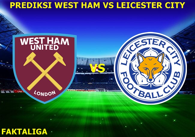 FaktaLiga - Prediksi West Ham vs Leicester City