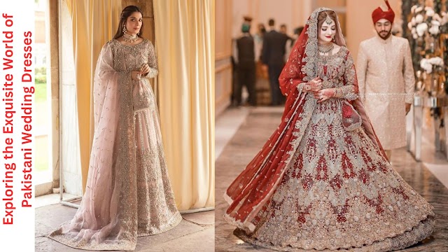 Exploring the Exquisite World of Pakistani Wedding Dresses