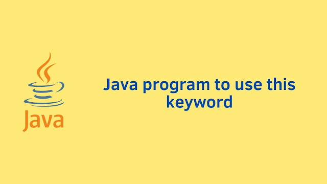 Java program to use this keyword