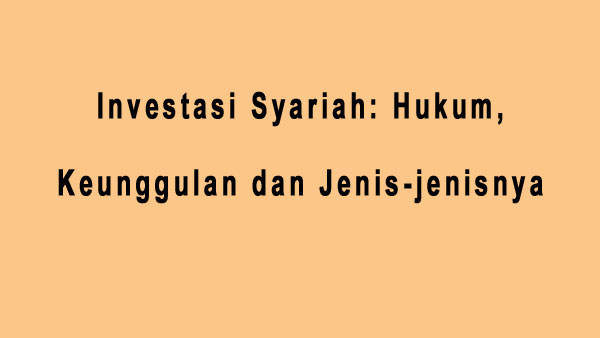 Investasi Syariah Hukum, Keunggulan dan Jenis-jenisnya