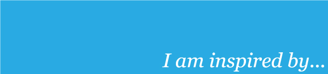 I am inspired by...