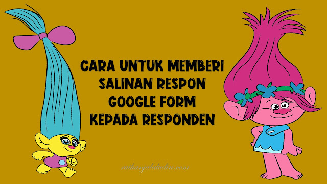 Cara Untuk Memberi Salinan Respon Google Form Kepada Responden