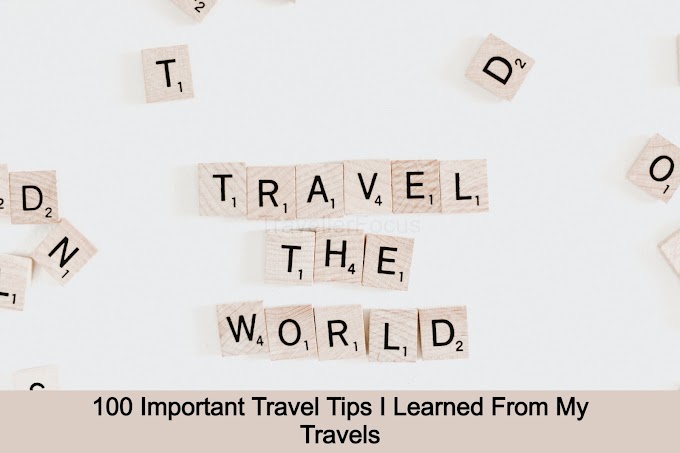 100 Important Travel Tips I Learned From My Travels