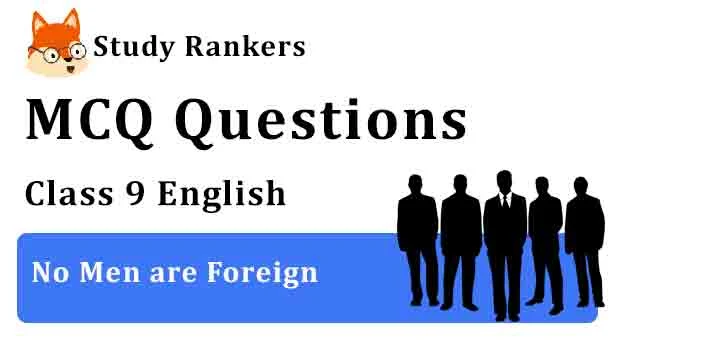 MCQ Questions for Class 9 English No Men are Foreign Beehive