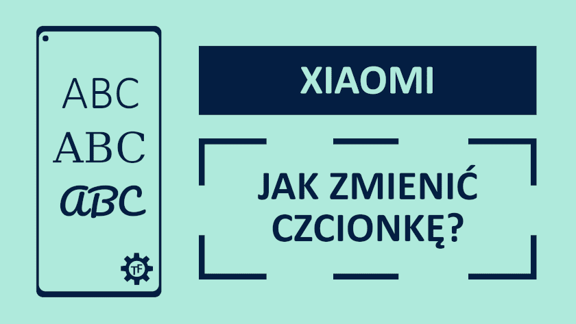 Jak zmienić czcionkę w telefonie Xiaomi?