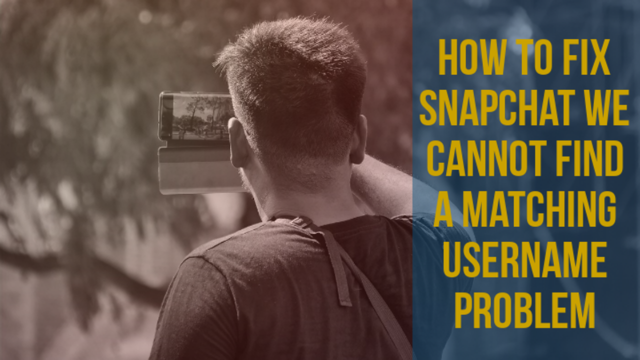 How To Fix Snapchat We cannot find a matching username problem