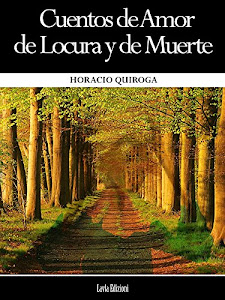 Cuentos de Amor de Locura y de Muerte (Spanish Edition)