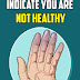 10 Signs in the Body That Indicate You are Not Healthy