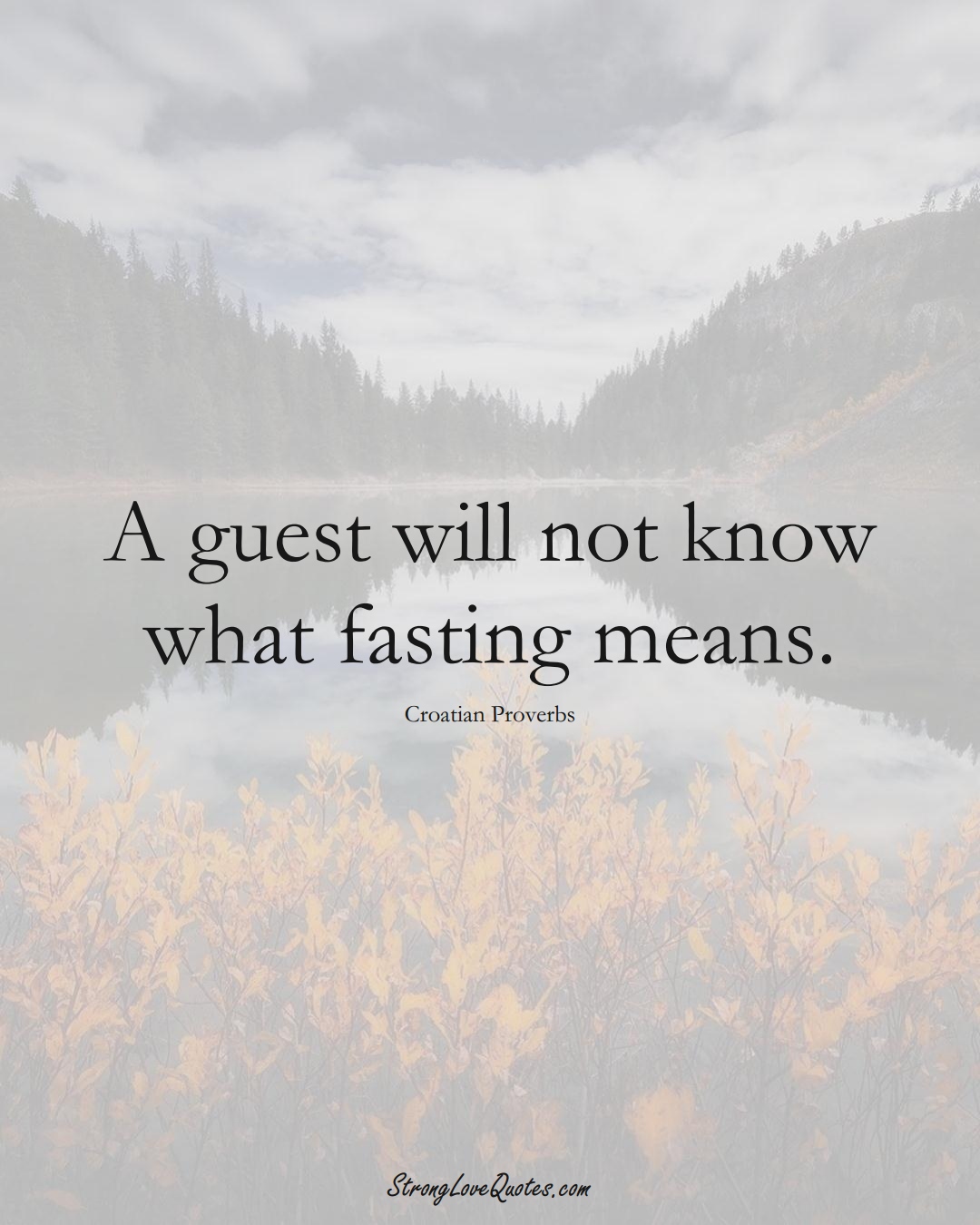 A guest will not know what fasting means. (Croatian Sayings);  #EuropeanSayings
