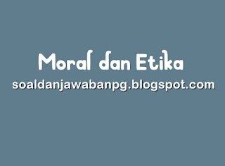 Memahami Pengertian Moral dan Etika