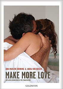 Make More Love: Ein Aufklärungsbuch für Erwachsene
